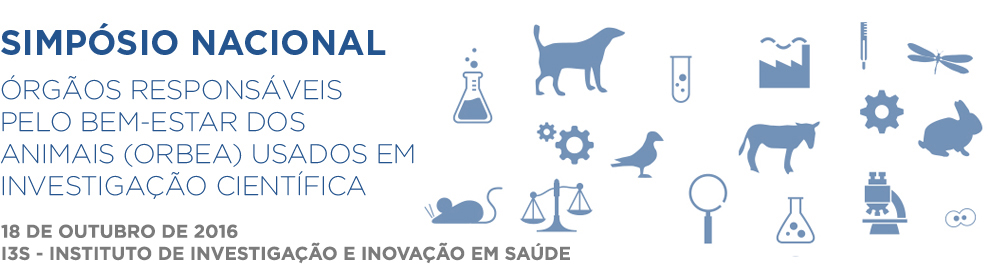 Simpósio Nacional de Orgãos responsáveis pelo bem-estar dos animais (ORBEA) usados em investigação científica, 18 October 2016 at i3S Instituto de Investigação e Inovação em Saúde da Universidade do Porto